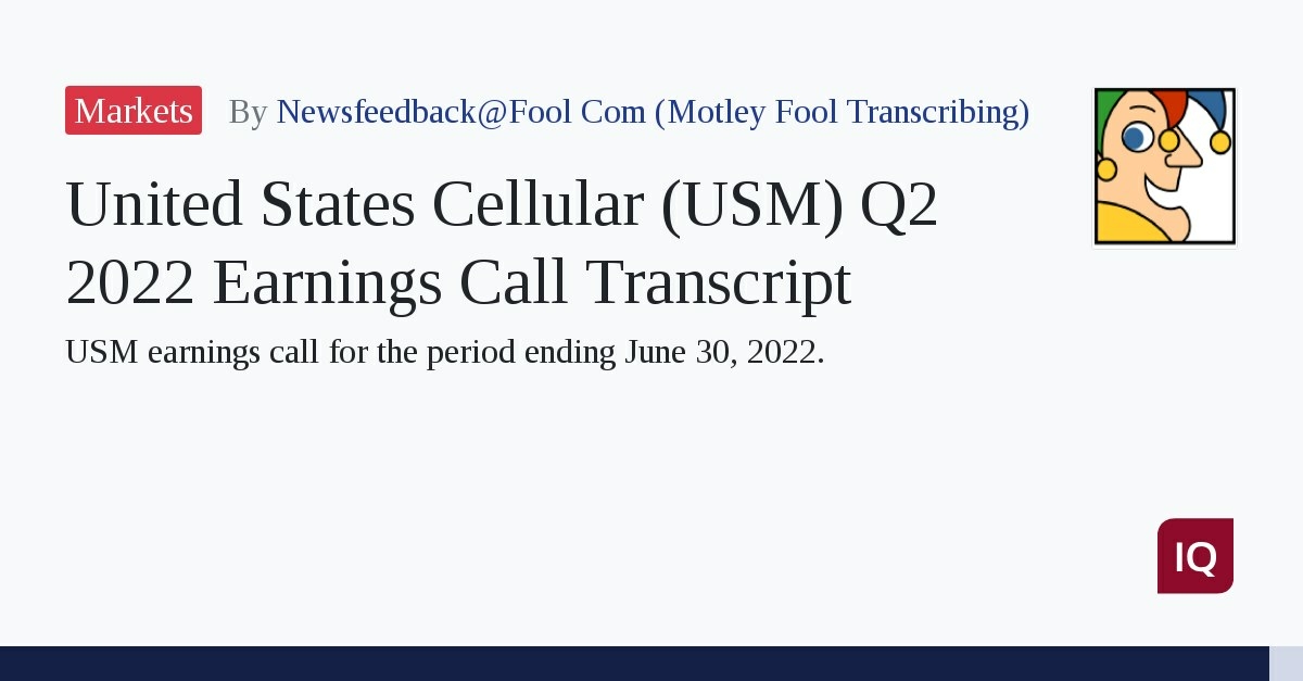 United States Cellular (USM) Q2 2022 Earnings Call Transcript